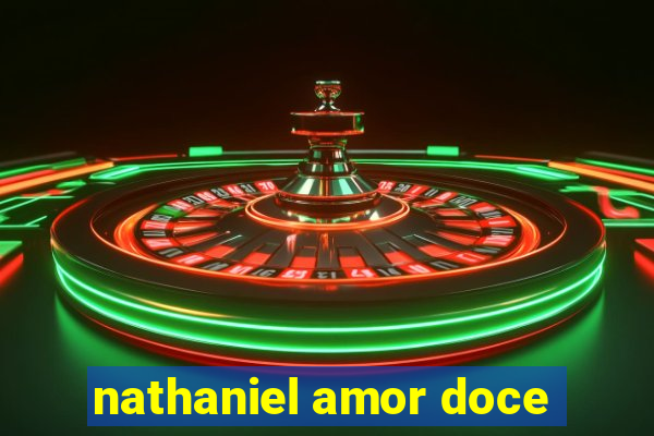 nathaniel amor doce